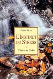 L'Instinct Du Stress : Choisir Ou Subir