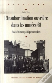 L'Insubordination Ouvrière Dans Les Années 68 ; Essai D'Histoire Politique Des Usines