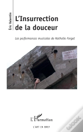 L'Insurrection De La Douceur ; Les Performances Musicales De Nathalie Forget