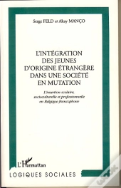 L'Integration Des Jeunes D'Origine Etrangere Dans Une Societe En Mutation ; L'Insertion Scolaire Socioculturelle