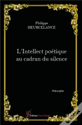 L'Intellect Poétique Au Cadran Du Silence