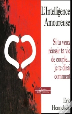 Capa do artigo L'Intelligence Amoureuse ; Si Tu Veux Reussir Ta Vie De Couple... Je Te Dirai Comment