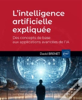 L'Intelligence Artificielle Expliquée - Des Concepts De Base Aux Applications Avancées De L'Ia : Des Concepts De Base Aux Applications Avancées De L'Ia