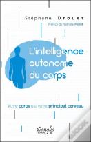L'Intelligence Autonome Du Corps - Votre Corps Est Votre Principal Cerveau