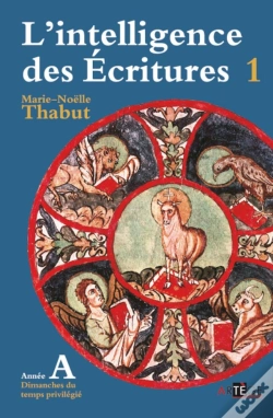 Capa do artigo L'Intelligence Des Ecritures Tome 1 ; Année A ; Dimanches Du Temps Priviliégié