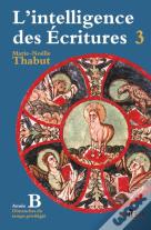 L'Intelligence Des Écritures Tome 3 ; Année B ; Dimanches Du Temps Privilégié