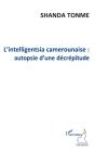 L'Intelligentsia Camerounaise ; Autopsie D'Une Décrépitude - Preview
