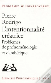 L'Intentionnalité Créatrice ; Problème De Phénomenologie Et D'Esthétique