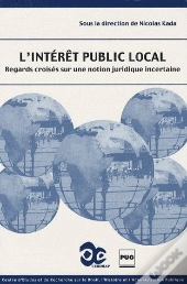 L'Intérêt Public Local ; Regards Croisés Sur Une Notion Juridique Incertaine
