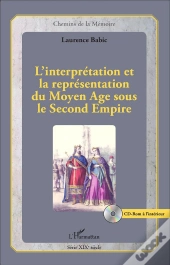L'Interprétation Et La Représentation Du Moyen Âge Sous Le Second Empire