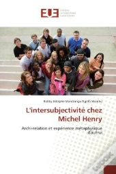 L'Intersubjectivite Chez Michel Henry - Archi-Relation Et Experience Metaphysique D'Autrui