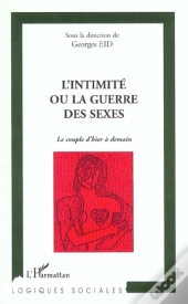 L'Intimite Ou La Guerre Des Sexes ; Le Couple D'Hier A Demain