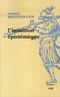 L'Intuition Épistémique ; Une Approche Pragmatique Du Contexte De Compréhension Et De Justification En Mathématiques Et En Philosophie - Preview