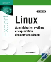 Linux - Administration Systeme Et Exploitation Des Services Reseau (5e Edition)