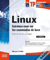 Linux - Entrainez-Vous Sur Les Commandes De Base : Exercices Et Corriges (4e Edition)
