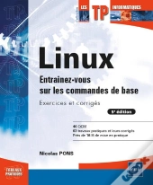 Linux - Entrainez-Vous Sur Les Commandes De Base : Exercices Et Corriges (5e Edition)