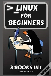 Linux For Beginners: 3 Books In 1