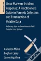Linux Malware Incident Response: A Practitioner'S Guide To Forensic Collection And Examination Of Volatile Data