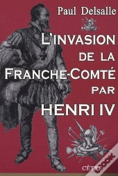 L'Invasion De La Franche-Comté Par Henri Iv