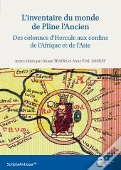 L'Inventaire Du Monde De Pline L'Ancien : Des Colonnes D'Hercule Aux Confins De L'Afrique Et De L'Asie