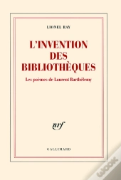 L'Invention Des Bibliothèques ; Les Poèmes De Laurent Barthélémy