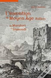 L'Invention Du Moyen Âge Italien : De Muratori À Sismondi
