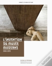 L'Invention Du Musée Moderne : 1930-1970