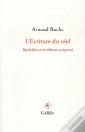 L'Invention Du Réel ; Baudelaire Et Le Réalisme Scriptural