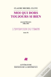 L'Invention Du Temps Tome 9 ; Moi Qui Dors Si Bien ; Journal Littéraire 1986-1987