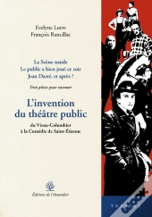 L'Invention Du Théâtre Public ; Du Vieux Colombier À La Comédie De Saint-Étienne