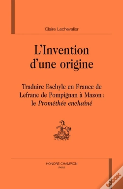 Capa do artigo L'Invention D'Une Origine ; Traduire Eschyle En France, De Lefranc De Pompignan À Mazon : Le Prométhée Enchaîné