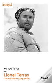 Lionel Terray ; L'Inoubliable Conquérant