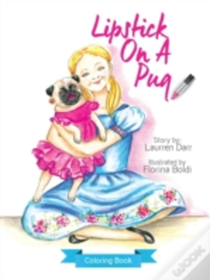Lipstick On A Pug - Coloring Book