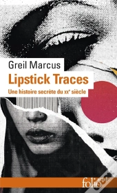 Lipstick Traces ; Une Histoire Secrète Du Vingtième Siècle
