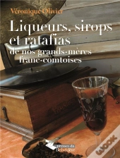 Liqueurs Sirops Et Ratafias De Nos Grands-Mères Comtoises