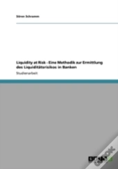 Liquidity At Risk - Eine Methodik Zur Ermittlung Des Liquiditatsrisikos In Banken