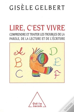 Capa do artigo Lire, C'Est Vivre : Comprendre Et Traiter Les Troubles De La Parole, De La Lecture Et De L'Écriture