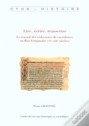 Lire Ecrire Transcrire ; Le Travail Des Redacteurs De Cartulaires En Bas-Languedoc