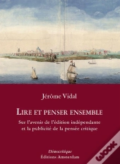 Lire Et Penser Ensemble ; Sur L'Avenir De L'Édition Indépendante Et La Publicité De La Pensée Critique