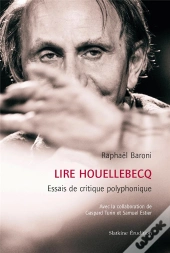 Lire Houellebecq : Essais De Critique Polyphonique