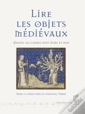 Lire Les Objets Médiévaux ; Quand Les Choses Font Signe Et Sens
