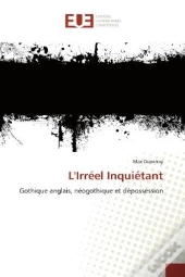 L'Irreel Inquietant - Gothique Anglais, Neogothique Et Depossession