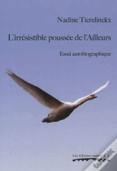 L'Irresistible Poussee De L Ailleurs. Essai Autobiographique
