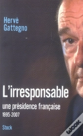 L'Irresponsable ; Une Présidence Française (1995-2007)