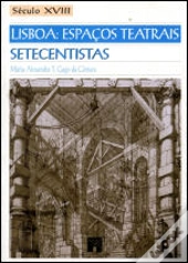 Lisboa: Espaços Teatrais Setecentistas