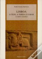 Lisboa - O Tejo, a Terra e o Mar