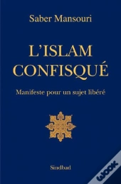 L'Islam Confisqué ; Manifeste Pour Un Sujet Libéré