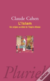 L'Islam ; Des Origines Au Début De L'Empire Ottoman