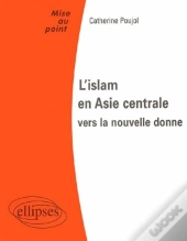 L'Islam En Asie Centrale : Vers La Nouvelle Donne