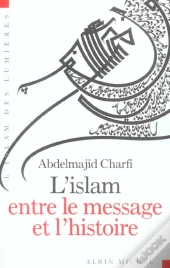 L'Islam Entre Le Message Et L'Histoire
